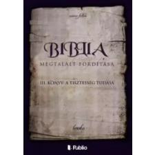 Publio A Biblia Megtalált Fordítása III. könyv: A Tisztesség Tudása egyéb e-könyv
