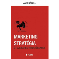Publio Kiadó Jani Dániel - Marketing Stratégia gazdaság, üzlet