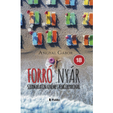 Publio Kiadó Kft. Angyal Gábor - Forró nyár: Szexmaraton a német tengerparton egyéb könyv