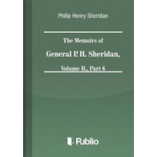 Publio The Memoirs of General P. H. Sheridan, Volume II., Part 6 egyéb e-könyv
