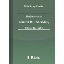 Publio The Memoirs of General P. H. Sheridan, Volume II., Part 6 egyéb e-könyv