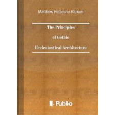 Publio The Principles of Gothic Ecclesiastical Architecture egyéb e-könyv