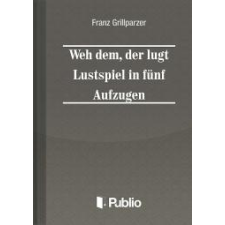 Publio Weh dem, der luegt Lustspiel in fuenf Aufzuegen egyéb e-könyv