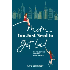 Publishdrive Mom You Just Need To Get Laid egyéb e-könyv