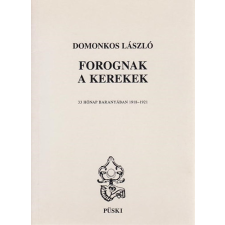 Püski Kiadó Forognak a kerekek (33 hónap Baranyában 1918-1921) - Domonkos László antikvárium - használt könyv