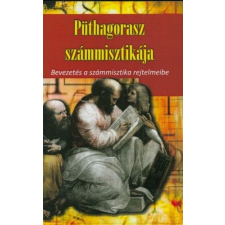  Püthagorasz számmisztikája - Bevezetés a számmisztika rejtelmeibe ezoterika