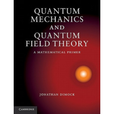  Quantum Mechanics and Quantum Field Theory – Jonathan Dimock idegen nyelvű könyv