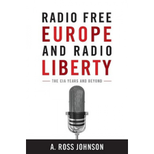 Radio Free Europe and Radio Liberty – A. Ross Johnson idegen nyelvű könyv