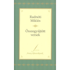Radnóti Miklós : Összegyűjtött versek - Arany klasszikusok irodalom