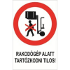  Rakodógép alatt tartózkodni tilos! - öntapadó, 150*100