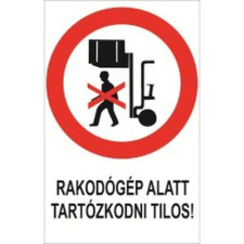  Rakodógép alatt tartózkodni tilos! - öntapadó, 150*100 információs tábla, állvány