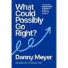 Random House What Could Possibly Go Right? | Danny Meyer
