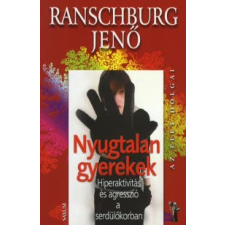 Ranschburg Jenő NYUGTALAN GYEREKEK - HIPERAKTIVITÁS ÉS AGRESSZIÓ SERDÜLŐKORBAN életmód, egészség