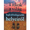 Reader's Digest Kiadó Kft. Titkok a világ legkülönlegesebb helyeiről