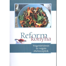 Reformkonyha /Vegetáriánus és vegán ételreceptek gasztronómia