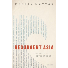  Resurgent Asia – Nayyar,Deepak (Emeritus Professor of Economics,Emeritus Professor of Economics,Jawaharlal Nehru University,New Delhi,India) idegen nyelvű könyv
