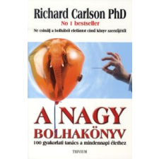 Richard Carlson A NAGY BOLHAKÖNYV - 100 GYAKORLATI TANÁCS A MINDENNAPI ÉLETHEZ társadalom- és humántudomány