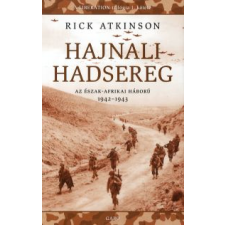 Rick Atkinson HAJNALI HADSEREG - AZ ÉSZAK-AFRIKAI HÁBORÚ 1942-1943 történelem