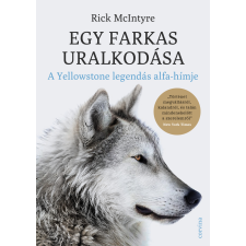 Rick McIntyre - Egy farkas uralkodása - A Yellowstone legendás alfahímje egyéb könyv