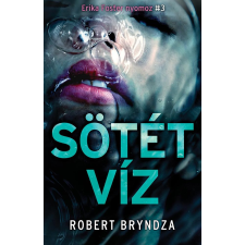 Robert Bryndza BRYNDZA, ROBERT - SÖTÉT VÍZ - ERIKA FOSTER NYOMOZ 3. irodalom