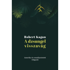 Robert Kagan A dzsungel visszavág: Amerika és veszélyeztetett világunk (BK24-214432) gazdaság, üzlet