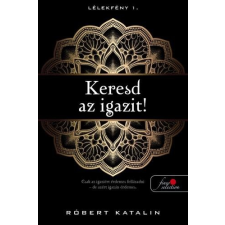 Róbert Katalin RÓBERT KATALIN - KERESD AZ IGAZIT! (LÉLEKFÉNY 1.) irodalom