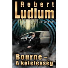Robert Ludlum LUDLUM, ROBERT-VAN LUSTBADER, ERIC - BOURNE - A KÖTELESSÉG irodalom