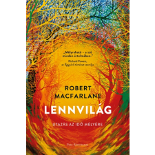 Robert Macfarlane - Lennvilág - Utazás az idő mélyére egyéb könyv