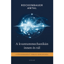 Rockenbauer Antal - A kvantummechanikán innen és túl - A fénysebességű forgás koncepciója egyéb könyv