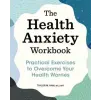 Rockridge Pr The Health Anxiety Workbook: Practical Exercises to Overcome Your Health Worries | Taylor M. Ham