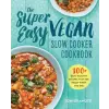 Rockridge Pr The Super Easy Vegan Slow Cooker Cookbook: 100 Easy, Healthy Recipes That Are Ready When You Are | Toni Okamoto