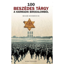 Roger Moorhouse 100 beszédes tárgy a Harmadik birodalomból (BK24-176010) történelem