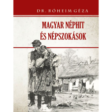 Róheim Géza Magyar néphit és népszokások (BK24-198257) társadalom- és humántudomány
