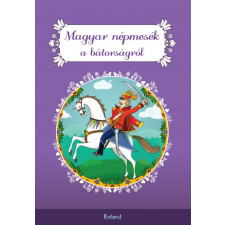 Roland Könyvkiadó Magyar népmesék a bátorságról gyermek- és ifjúsági könyv