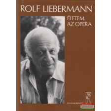  Rolf Liebermann - Életem az Opera irodalom