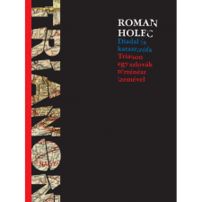Roman Holec Diadal és katasztrófa - Trianon egy szlovák történész szemével (BK24-209318) - Dokumentumok, események, tények történelem