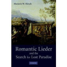  Romantic Lieder and the Search for Lost Paradise – Marjorie W. Hirsch idegen nyelvű könyv