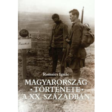 Romsics Ignác MAGYARORSZÁG TÖRTÉNETE A XX. SZÁZADBAN (JAV., BŐV. 4. KIADÁS) tankönyv