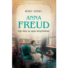 Romy Seidel - Anna Freud - Egy lány az apja árnyékában egyéb könyv