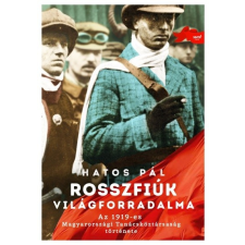  Rosszfiúk világforradalma - Az 1919-es Magyarországi Tanácsköztársaság története történelem