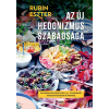 Rubin Eszter - Az új hedonizmus szabadsága - Egyszerűen elkészíthető glutén-, tej- és cukormentes fogások hétköznapokra és ünnepekre