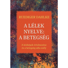 Ruediger Dahlke A lélek nyelve: A betegség (BK24-166042) ezoterika