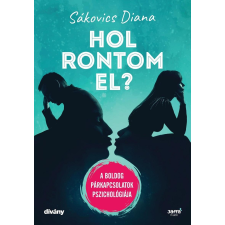 Sákovics Diana SÁKOVICS DIANA - HOL RONTOM EL? - A BOLDOG PÁRKAPCSOLATOK PSZICHOLÓGIÁJA ajándékkönyv
