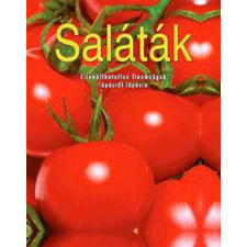  Saláták - Ellenállhatatlan finomságok lépésről lépésre gasztronómia