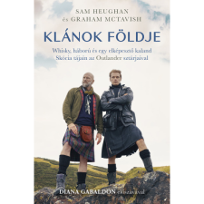 Sam Heughan , Graham McTavish Klánok földje - Whisky, háború és egy elképesztő kaland Skócia tájain az Outlander sztárjaival (BK24-212901) utazás