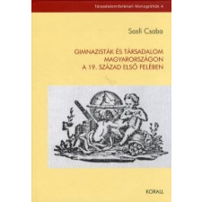 Sasfi Csaba Gimnazisták és társadalom Magyarországon a 19. század első felében társadalom- és humántudomány