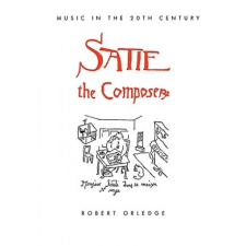  Satie the Composer – Robert Orledge idegen nyelvű könyv