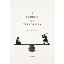 Satish Kumar KUMAR, SATISH - A BUDDHA ÉS A TERRORISTA ajándékkönyv