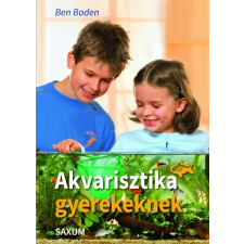 Saxum Kiadó Ben Boden: Akvarisztika gyerekeknek gyermek- és ifjúsági könyv