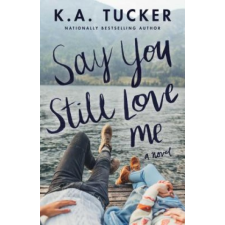  Say You Still Love Me – K. A. Tucker idegen nyelvű könyv